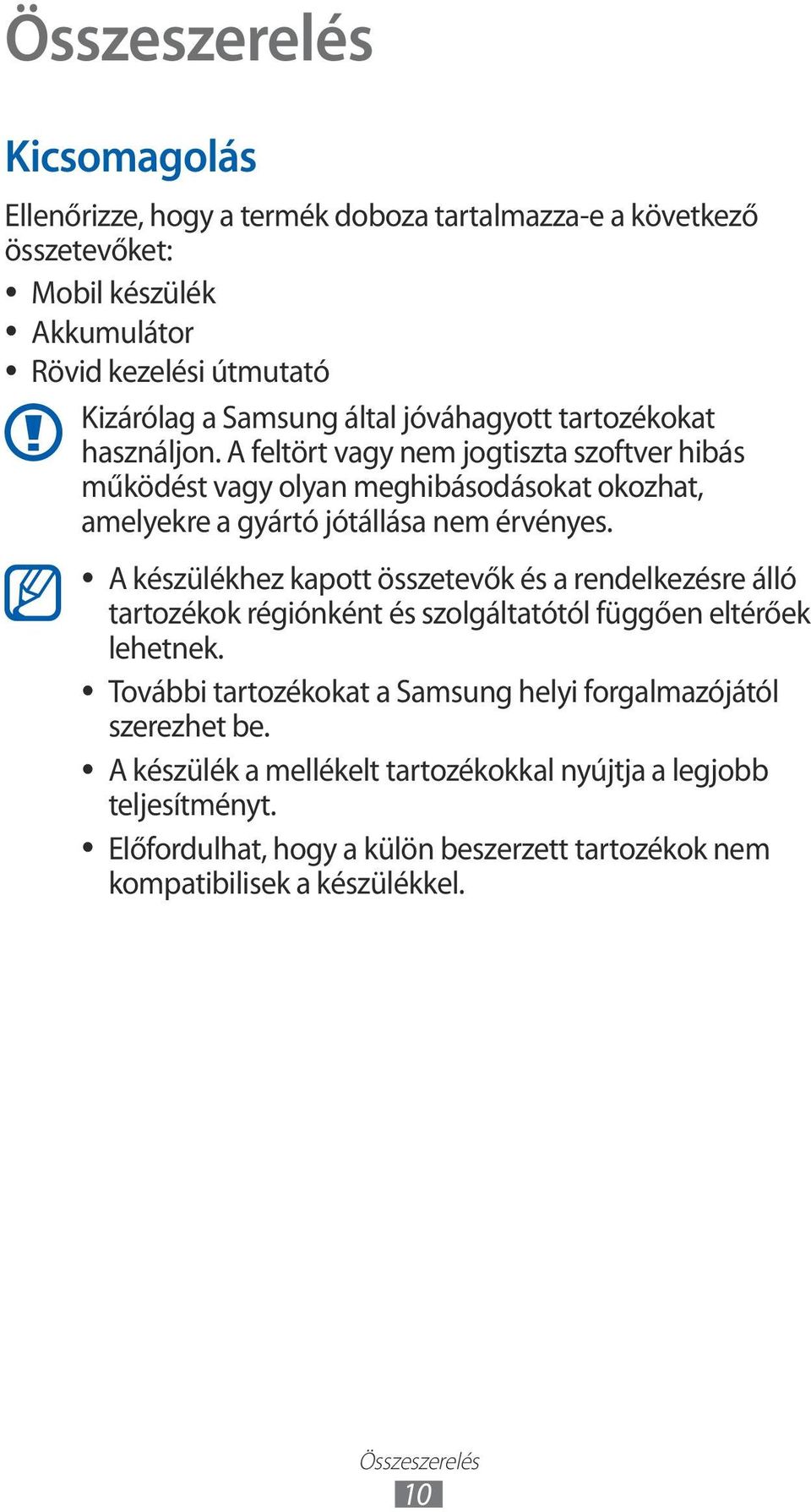 A készülékhez kapott összetevők és a rendelkezésre álló tartozékok régiónként és szolgáltatótól függően eltérőek lehetnek.