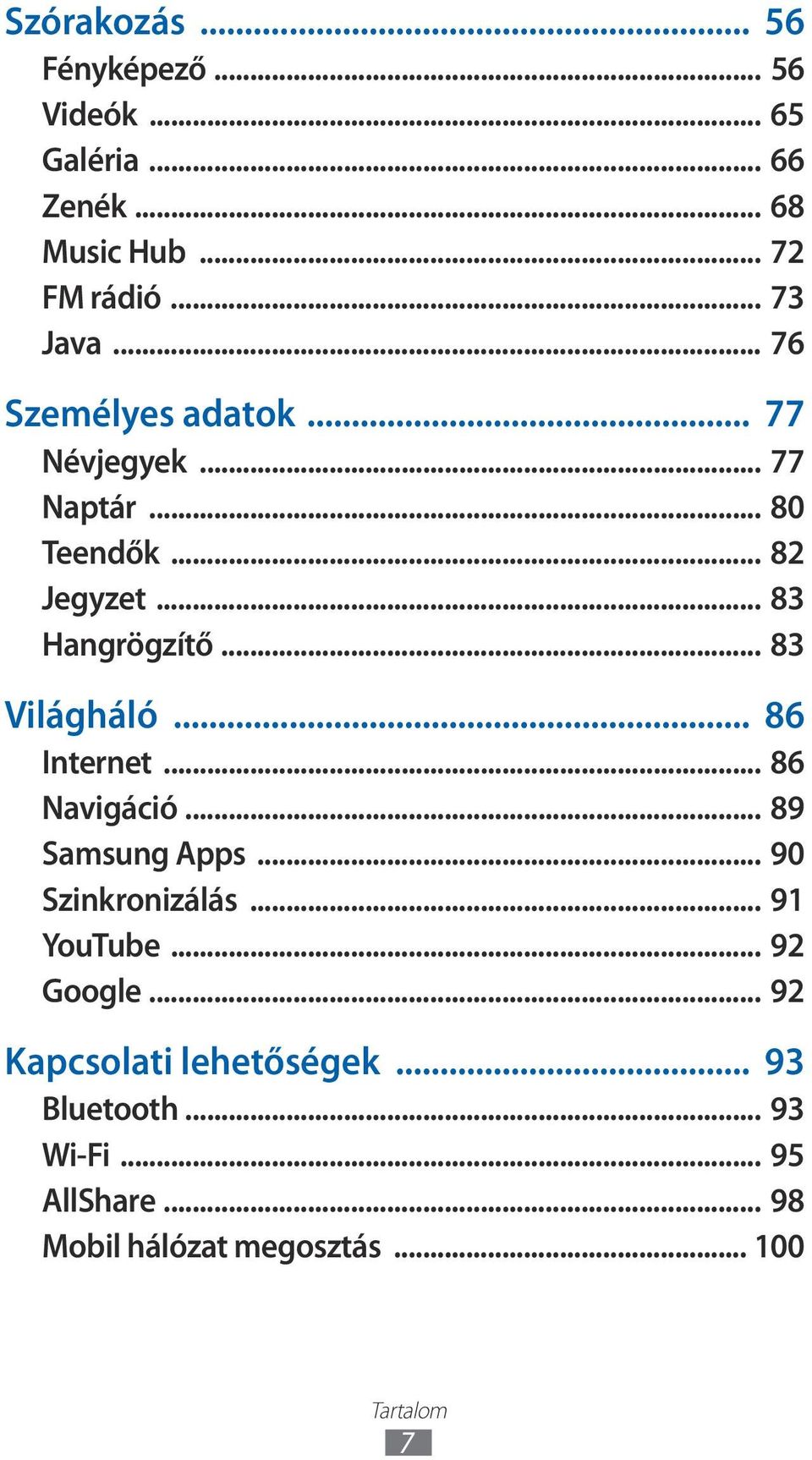 .. 83 Világháló... 86 Internet... 86 Navigáció... 89 Samsung Apps... 90 Szinkronizálás... 91 YouTube.