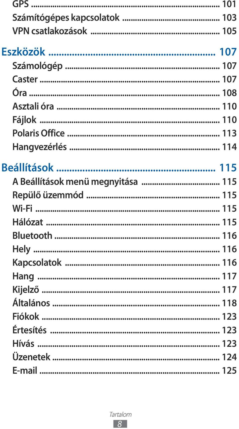 .. 115 A Beállítások menü megnyitása... 115 Repülő üzemmód... 115 Wi-Fi... 115 Hálózat... 115 Bluetooth... 116 Hely.