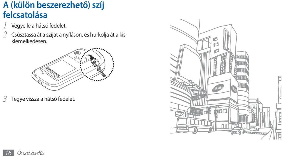 2 Csúsztassa át a szíjat a nyíláson, és