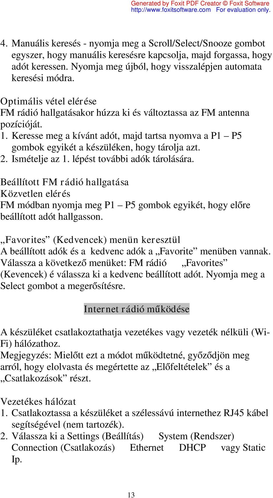 Keresse meg a kívánt adót, majd tartsa nyomva a P1 P5 gombok egyikét a készüléken, hogy tárolja azt. 2. Ismételje az 1. lépést további adók tárolására.