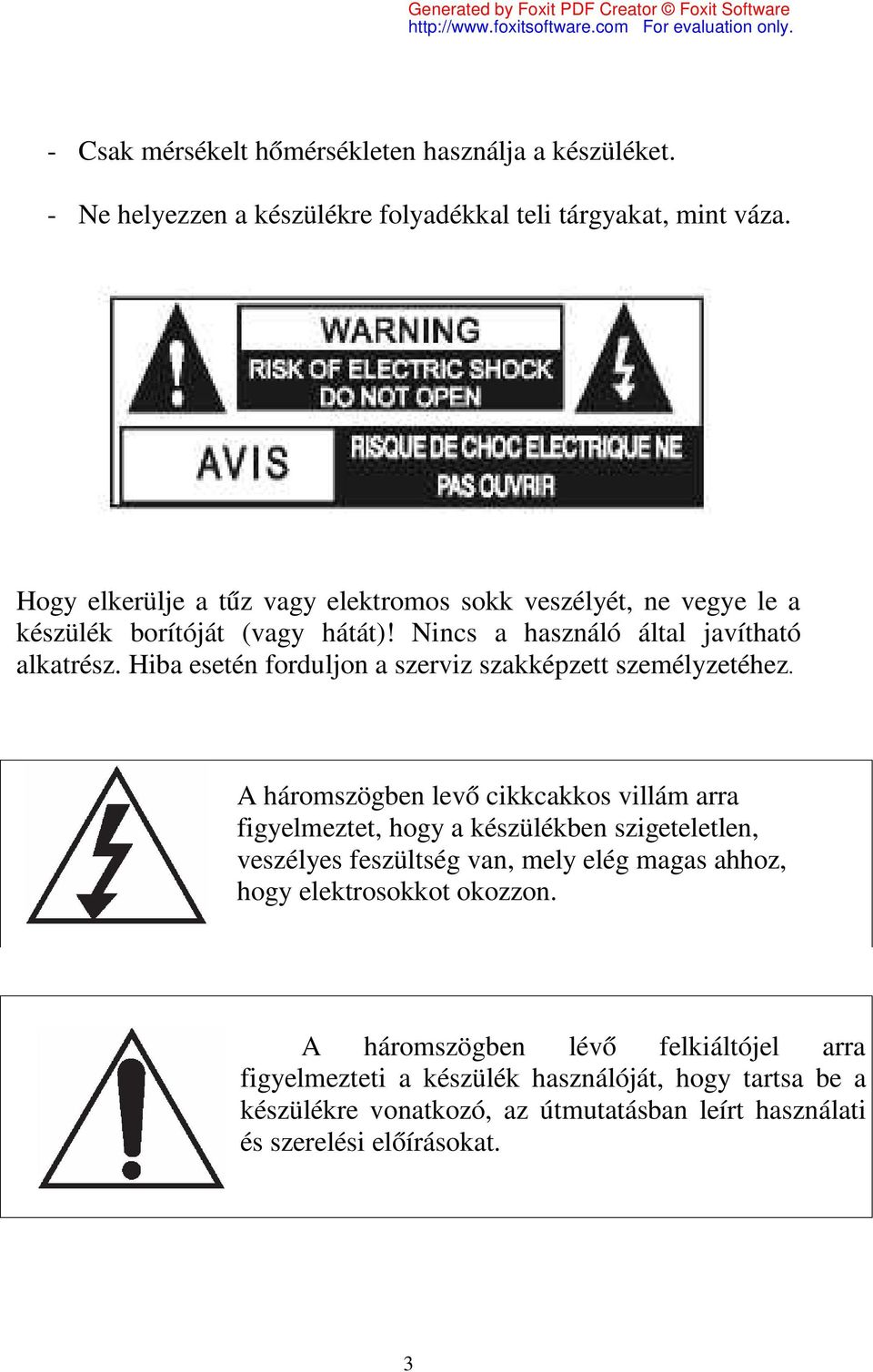 Hiba esetén forduljon a szerviz szakképzett személyzetéhez.