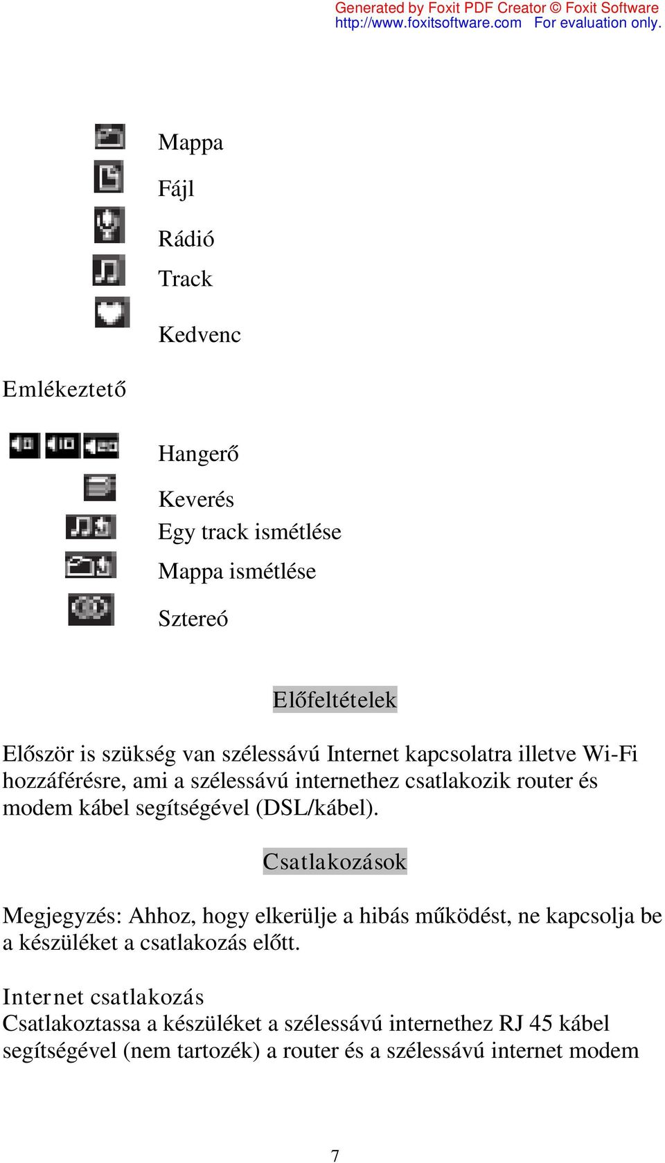 (DSL/kábel). Csatlakozások Megjegyzés: Ahhoz, hogy elkerülje a hibás működést, ne kapcsolja be a készüléket a csatlakozás előtt.