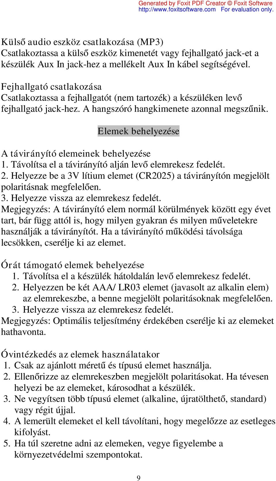 Elemek behelyezése A távirányító elemeinek behelyezése 1. Távolítsa el a távirányító alján levő elemrekesz fedelét. 2.