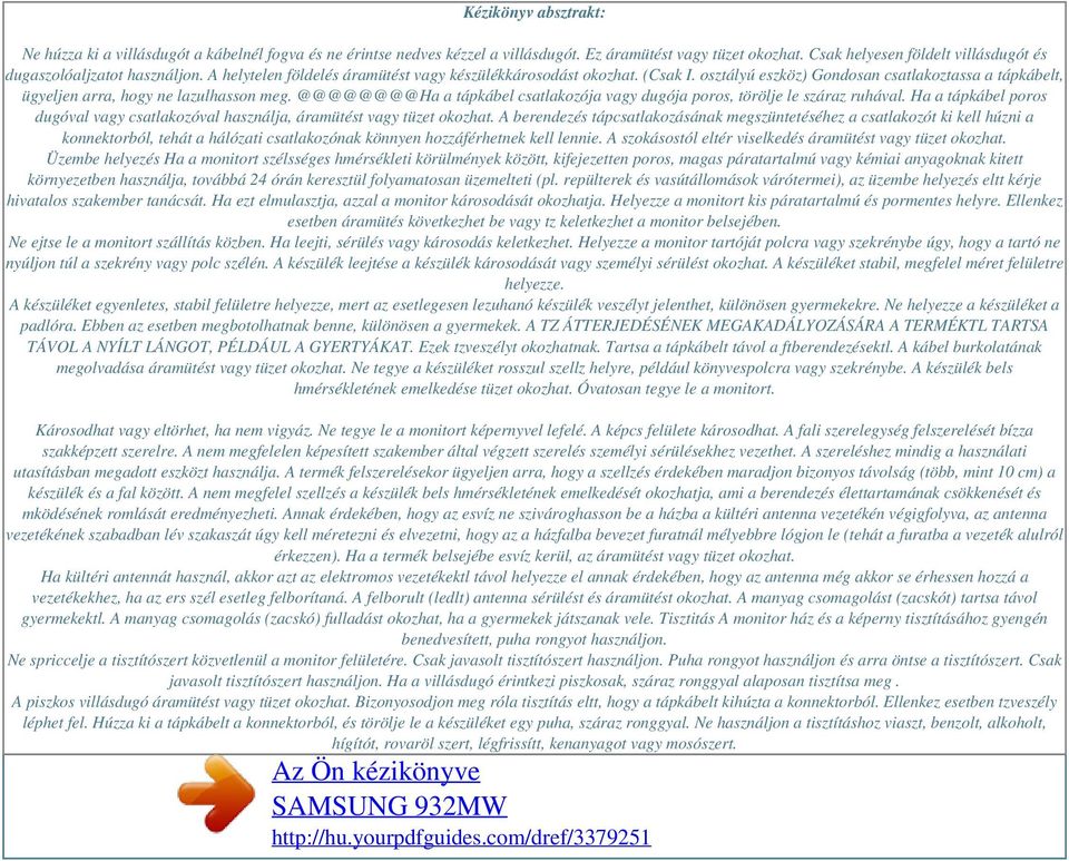 osztályú eszköz) Gondosan csatlakoztassa a tápkábelt, ügyeljen arra, hogy ne lazulhasson meg. @@@@@@@@Ha a tápkábel csatlakozója vagy dugója poros, törölje le száraz ruhával.