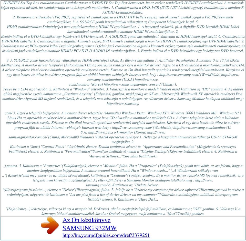 Komponens videokábel (PR, PB,Y) segítségével csatlakoztassa a DVD / DTV beltéri egység videokimeneti csatlakozóját a PR, PB,Ybemeneti csatlakozókhoz. 3.