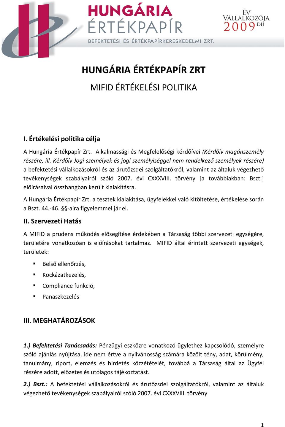 szabályairól szóló 2007. évi CXXXVIII. törvény [a továbbiakban: Bszt.] előírásaival összhangban került kialakításra. A Hungária Értékpapír Zrt.