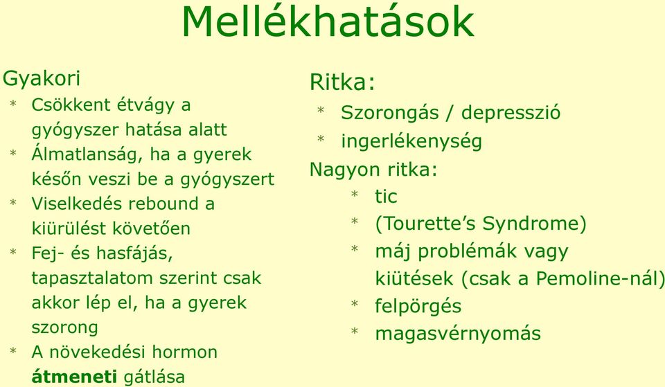 ha a gyerek szorong * A növekedési hormon átmeneti gátlása Ritka: * Szorongás / depresszió * ingerlékenység