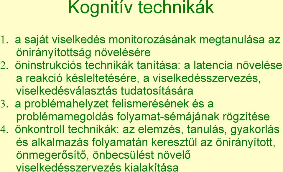 tudatosítására 3. a problémahelyzet felismerésének és a problémamegoldás folyamat-sémájának rögzítése 4.