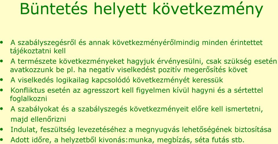 ha negatív viselkedést pozitív megerősítés követ A viselkedés logikailag kapcsolódó következményét keressük Konfliktus esetén az agresszort kell figyelmen