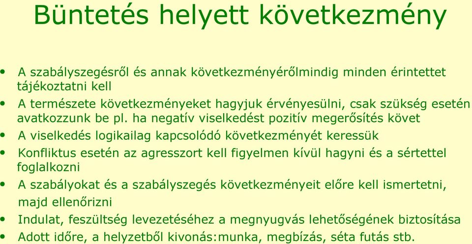 ha negatív viselkedést pozitív megerősítés követ A viselkedés logikailag kapcsolódó következményét keressük Konfliktus esetén az agresszort kell figyelmen