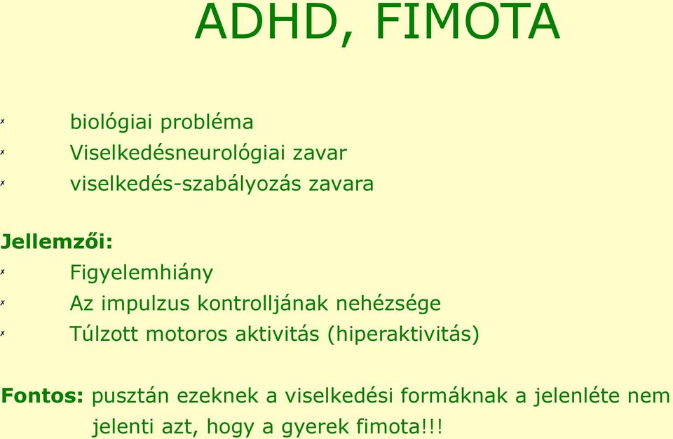 kontrolljának nehézsége Túlzott motoros aktivitás (hiperaktivitás)