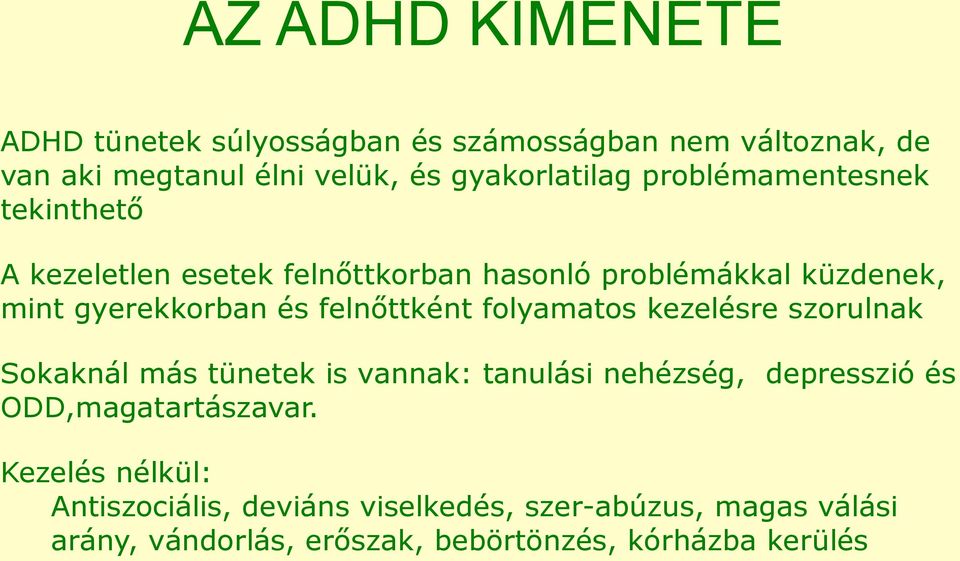 felnőttként folyamatos kezelésre szorulnak Sokaknál más tünetek is vannak: tanulási nehézség, depresszió és