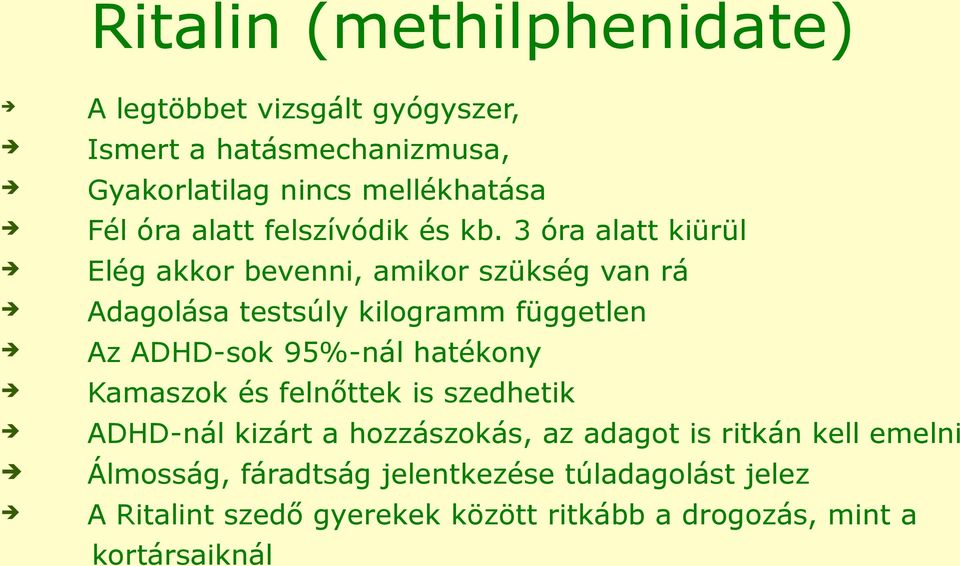 3 óra alatt kiürül Elég akkor bevenni, amikor szükség van rá Adagolása testsúly kilogramm független Az ADHD-sok 95%-nál