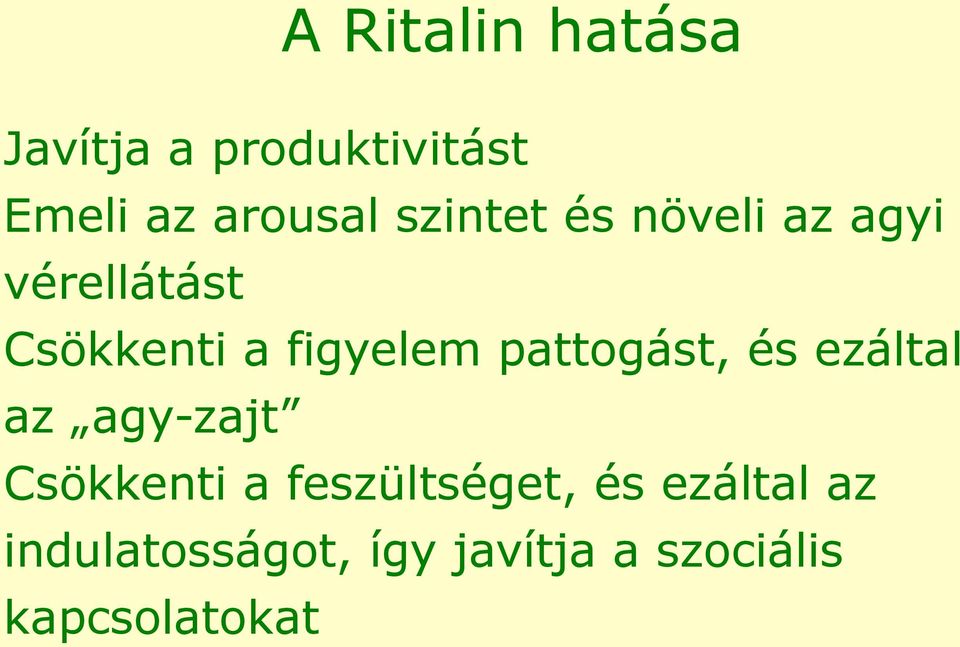 pattogást, és ezáltal az agy-zajt Csökkenti a feszültséget,