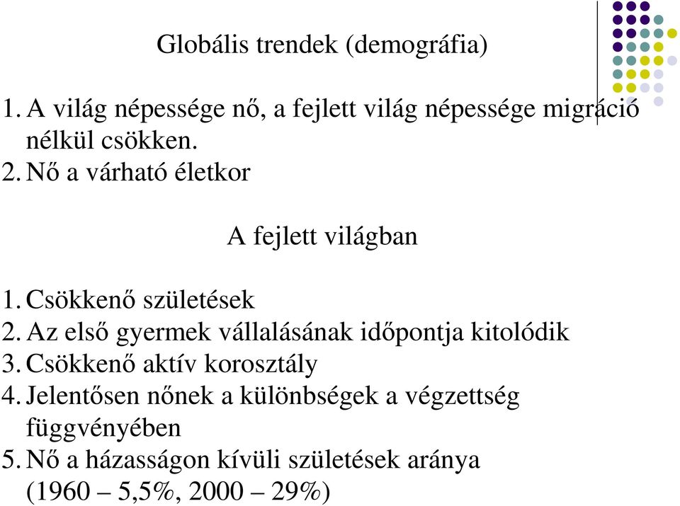 Nı a várható életkor A fejlett világban 1. Csökkenı születések 2.