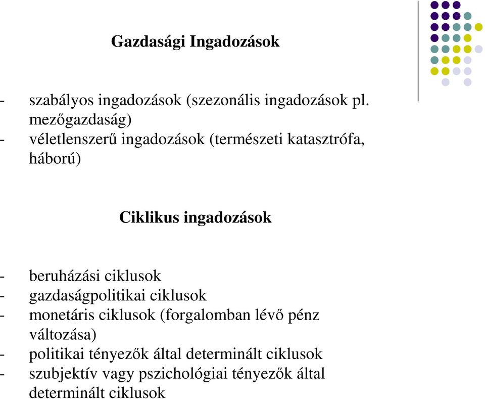 beruházási ciklusok - gazdaságpolitikai ciklusok - monetáris ciklusok (forgalomban lévı pénz