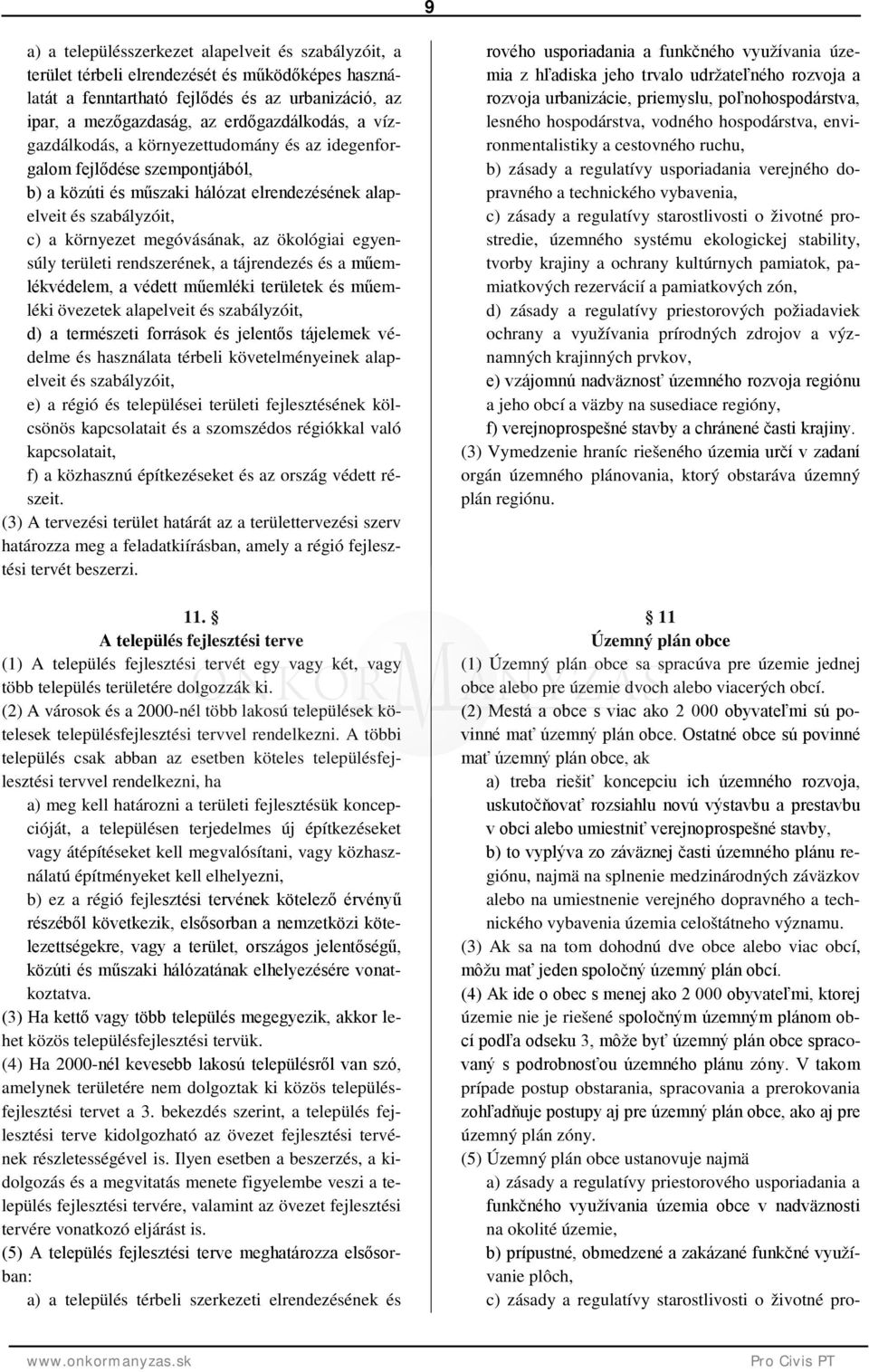 egyensúly területi rendszerének, a tájrendezés és a műemlékvédelem, a védett műemléki területek és műemléki övezetek alapelveit és szabályzóit, d) a természeti források és jelentős tájelemek védelme