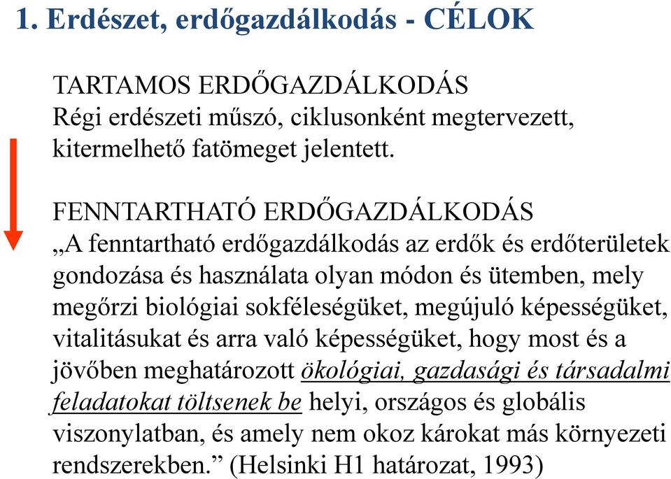 biológiai sokféleségüket, megújuló képességüket, vitalitásukat és arra való képességüket, hogy most és a jövőben meghatározott ökológiai, gazdasági és