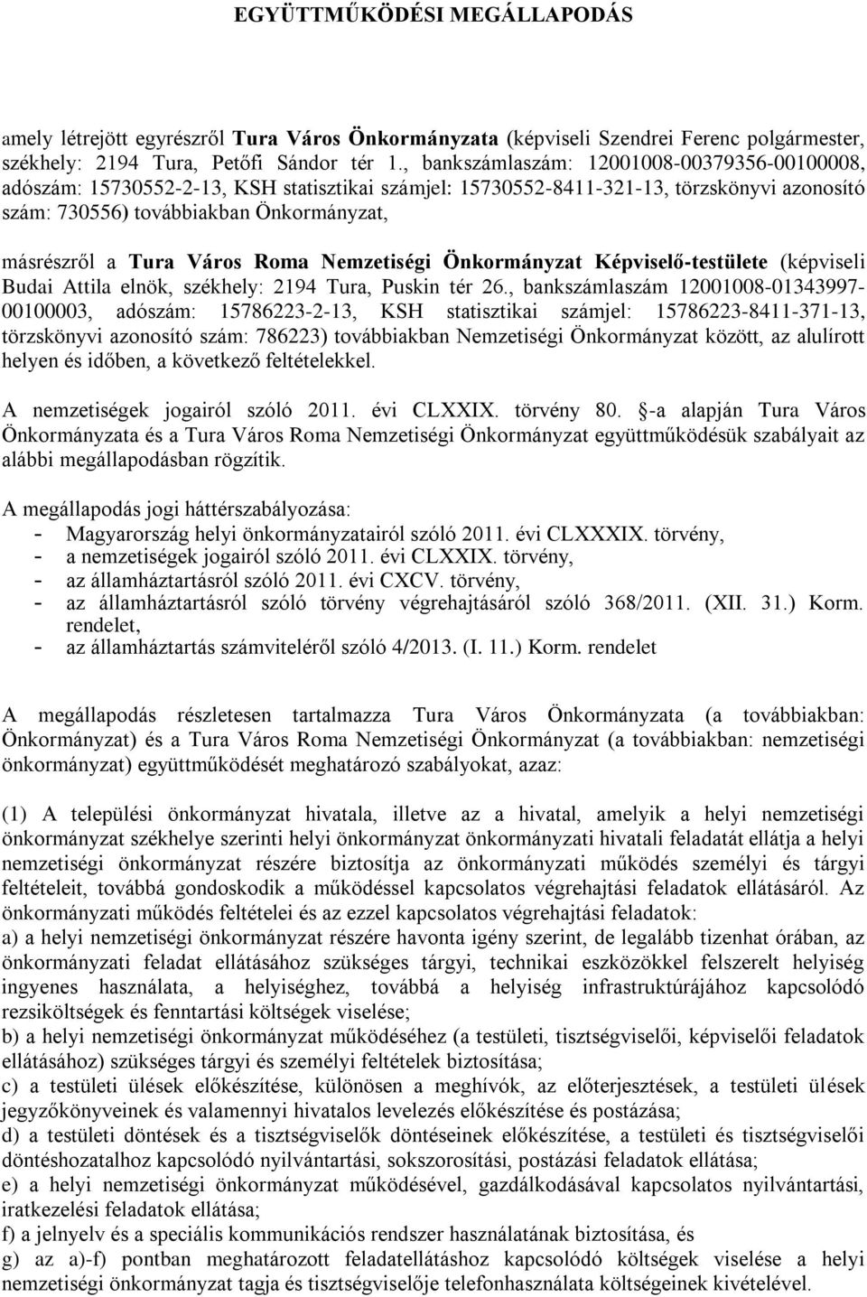 Város Roma Nemzetiségi Önkormányzat Képviselő-testülete (képviseli Budai Attila elnök, székhely: 2194 Tura, Puskin tér 26.