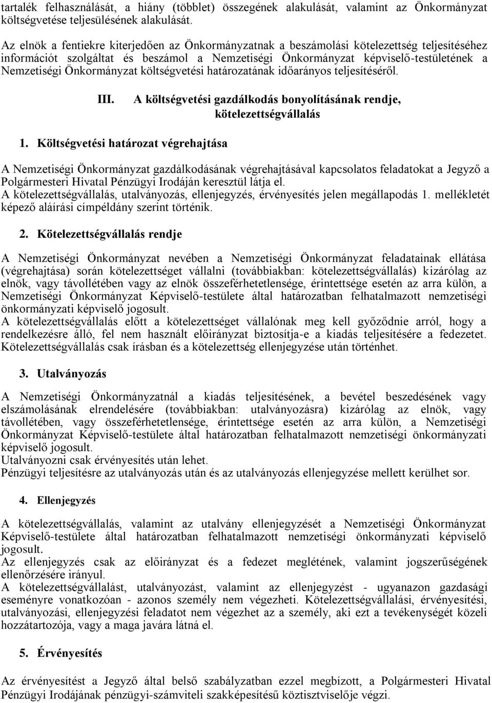 Önkormányzat költségvetési határozatának időarányos teljesítéséről. III. A költségvetési gazdálkodás bonyolításának rendje, kötelezettségvállalás 1.