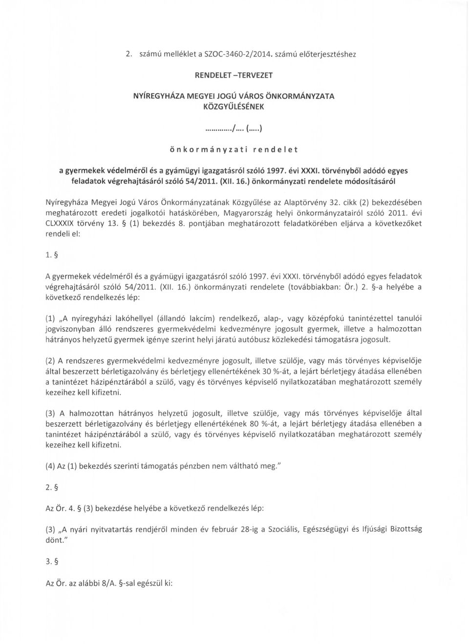 ) önkormányzati rendelete módosításáról Nyíregyháza Megyei Jogú Város Önkormányzatának Közgyűlése az Alaptörvény 32.