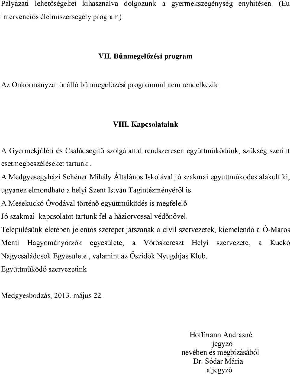 Kapcsolataink A Gyermekjóléti és Családsegítő szolgálattal rendszeresen együttműködünk, szükség szerint esetmegbeszéléseket tartunk.