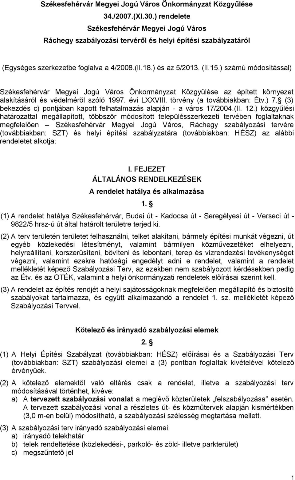 ) számú módosítással) Székesfehérvár Megyei Jogú Város Önkormányzat Közgyűlése az épített környezet alakításáról és védelméről szóló 1997. évi LXXVIII. törvény (a továbbiakban: Étv.) 7.