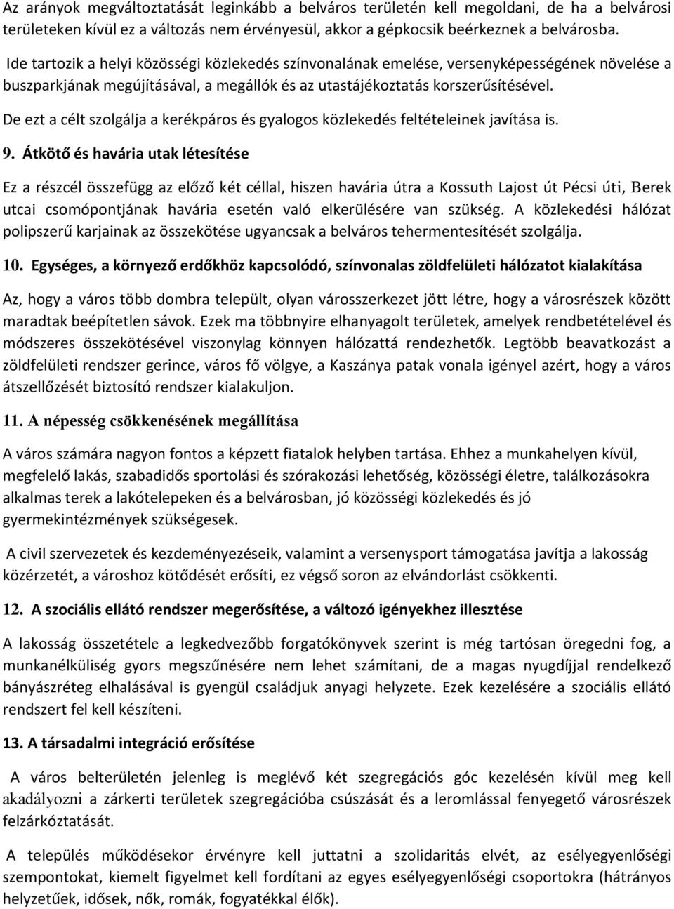 De ezt a célt szolgálja a kerékpáros és gyalogos közlekedés feltételeinek javítása is. 9.