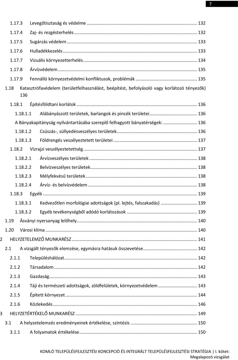 .. 136 1.18.1.1 Alábányászott területek, barlangok és pincék területei... 136 A Bányakapitányság nyilvántartásába szereplő felhagyott bányatérségek:... 136 1.18.1.2 Csúszás-, süllyedésveszélyes területek.