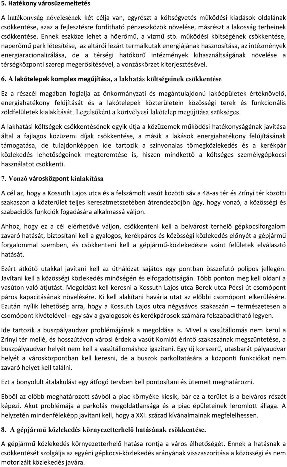 működési költségének csökkentése, naperőmű park létesítése, az altárói lezárt termálkutak energiájának hasznosítása, az intézmények energiaracionalizálása, de a térségi hatókörű intézmények