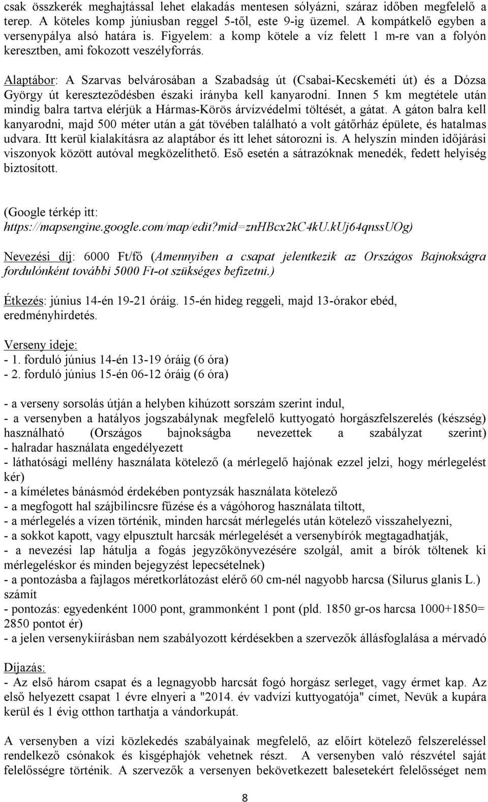 Alaptábor: A Szarvas belvárosában a Szabadság út (Csabai-Kecskeméti út) és a Dózsa György út kereszteződésben északi irányba kell kanyarodni.