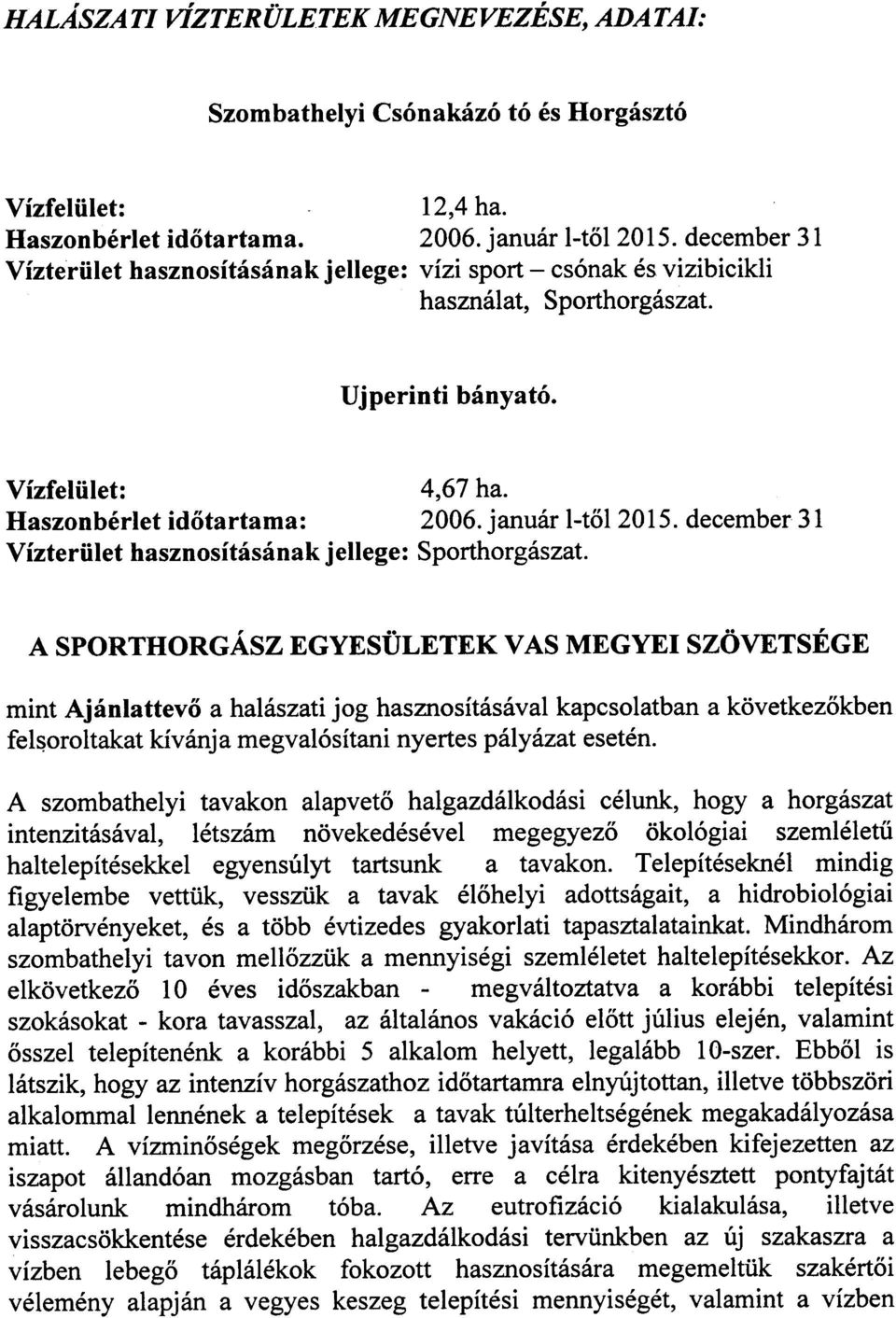 december 31 Vízterület hasznosításának jellege: Sporthorgászat.,.