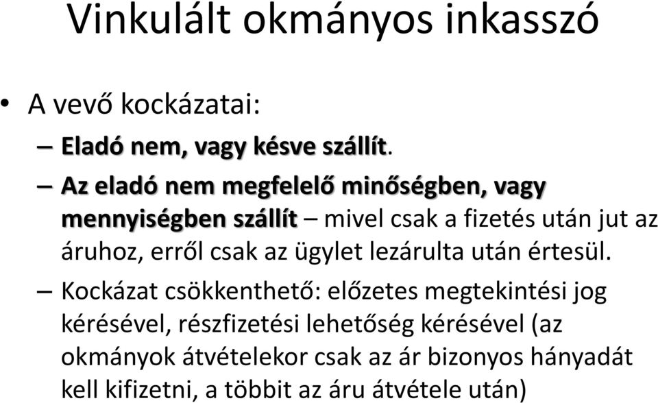 erről csak az ügylet lezárulta után értesül.