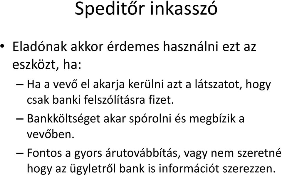 fizet. Bankköltséget akar spórolni és megbízik a vevőben.