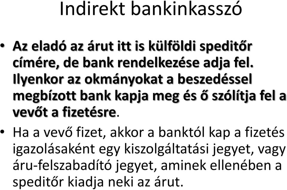 Ilyenkor az okmányokat a beszedéssel megbízott bank kapja meg és ő szólítja fel a vevőt a