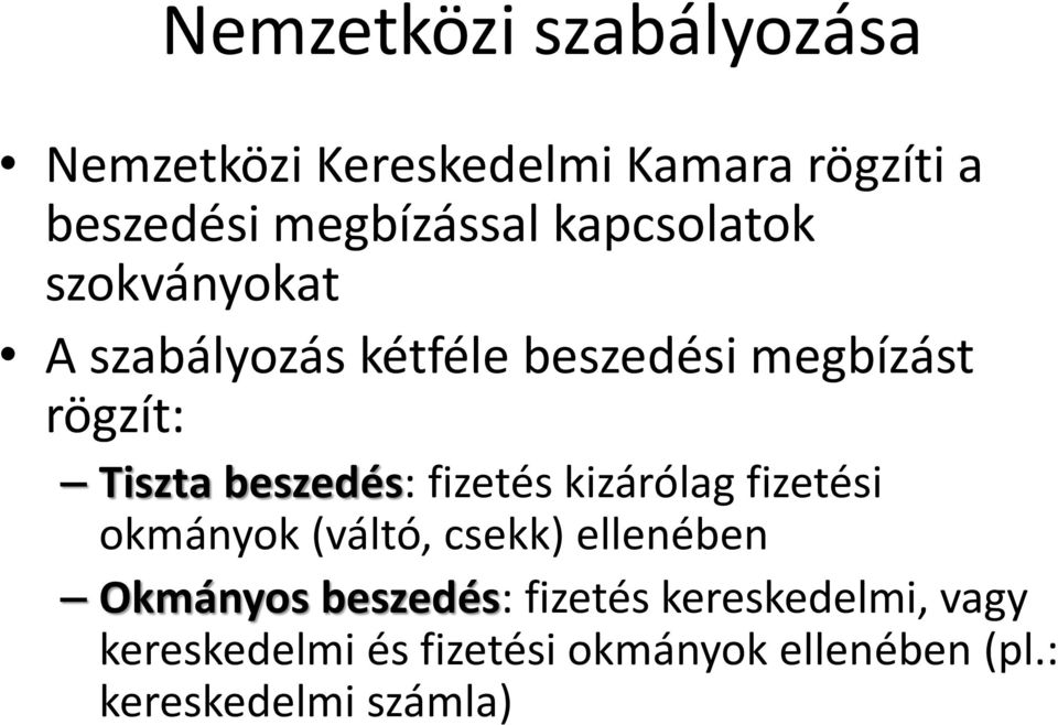 beszedés: fizetés kizárólag fizetési okmányok (váltó, csekk) ellenében Okmányos