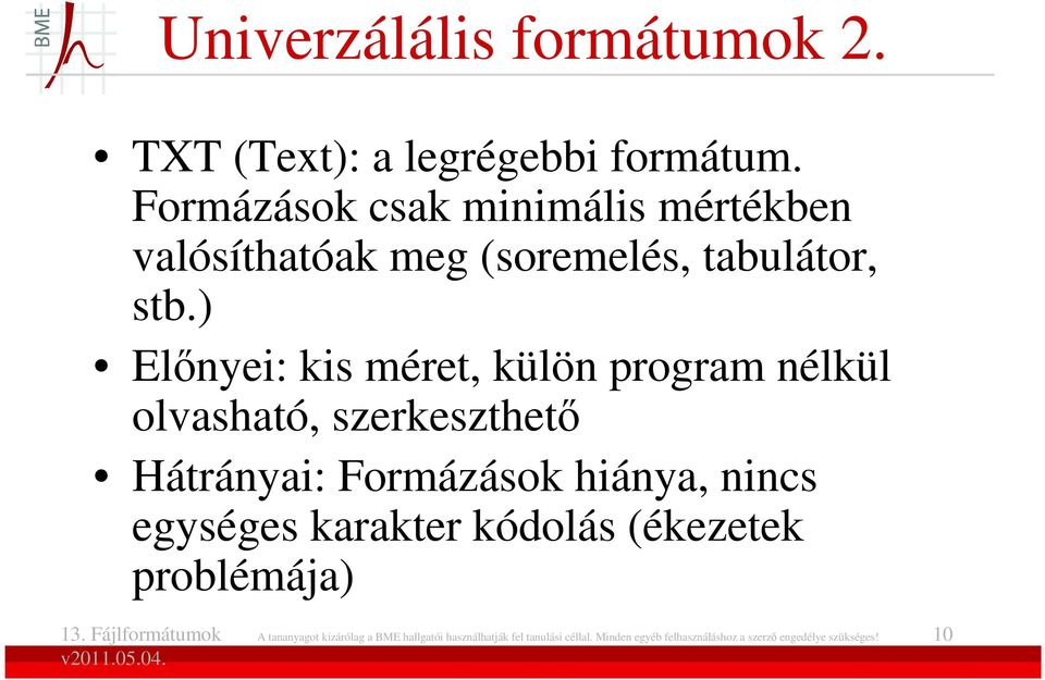 ) Elınyei: kis méret, külön program nélkül olvasható, szerkeszthetı Hátrányai: Formázások hiánya, nincs