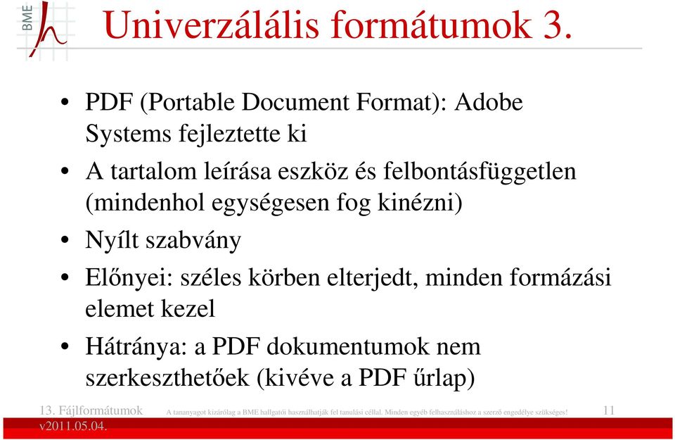 (mindenhol egységesen fog kinézni) Nyílt szabvány Elınyei: széles körben elterjedt, minden formázási elemet kezel