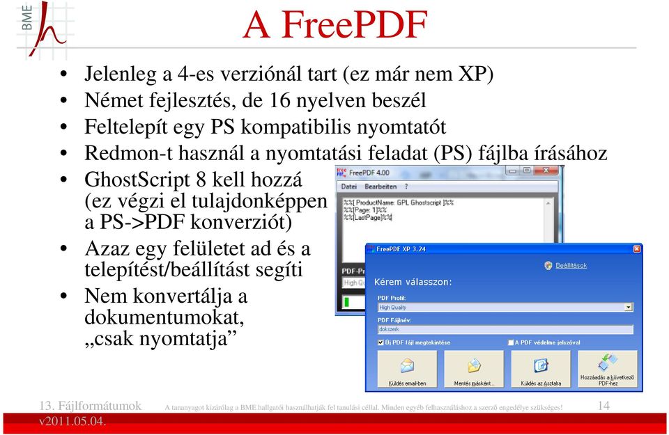 PS->PDF konverziót) Azaz egy felületet ad és a telepítést/beállítást segíti Nem konvertálja a dokumentumokat, csak nyomtatja A