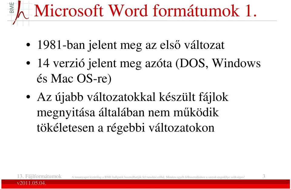 OS-re) Az újabb változatokkal készült fájlok megnyitása általában nem mőködik tökéletesen