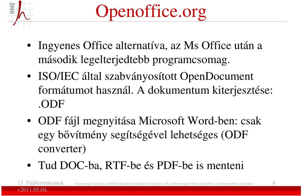 odf ODF fájl megnyitása Microsoft Word-ben: csak egy bıvítmény segítségével lehetséges (ODF converter) Tud DOC-ba,