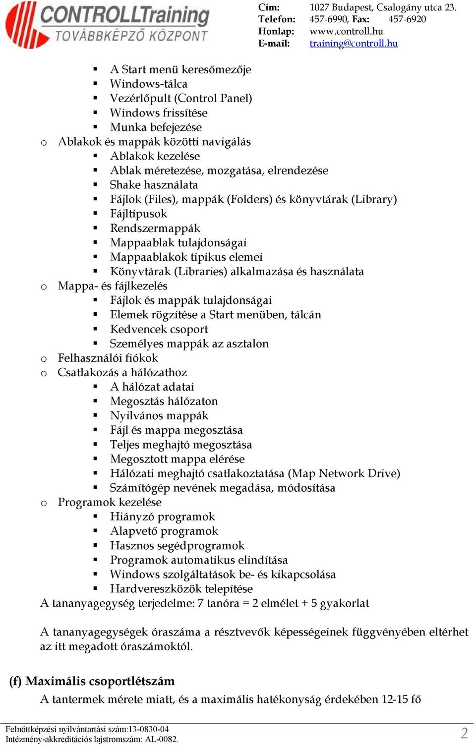 használata Fájlk (Files), mappák (Flders) és könyvtárak (Library) Fájltípusk Rendszermappák Mappaablak tulajdnságai Mappaablakk tipikus elemei Könyvtárak (Libraries) alkalmazása és használata Mappa-