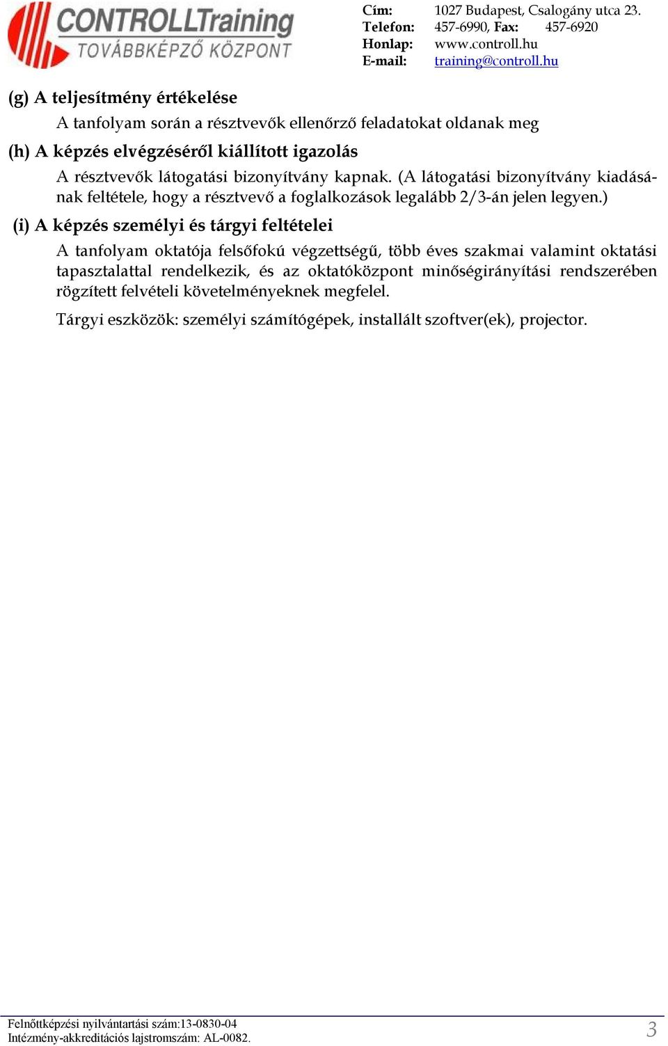 (A látgatási biznyítvány kiadásának feltétele, hgy a résztvevő a fglalkzásk legalább 2/3-án jelen legyen.