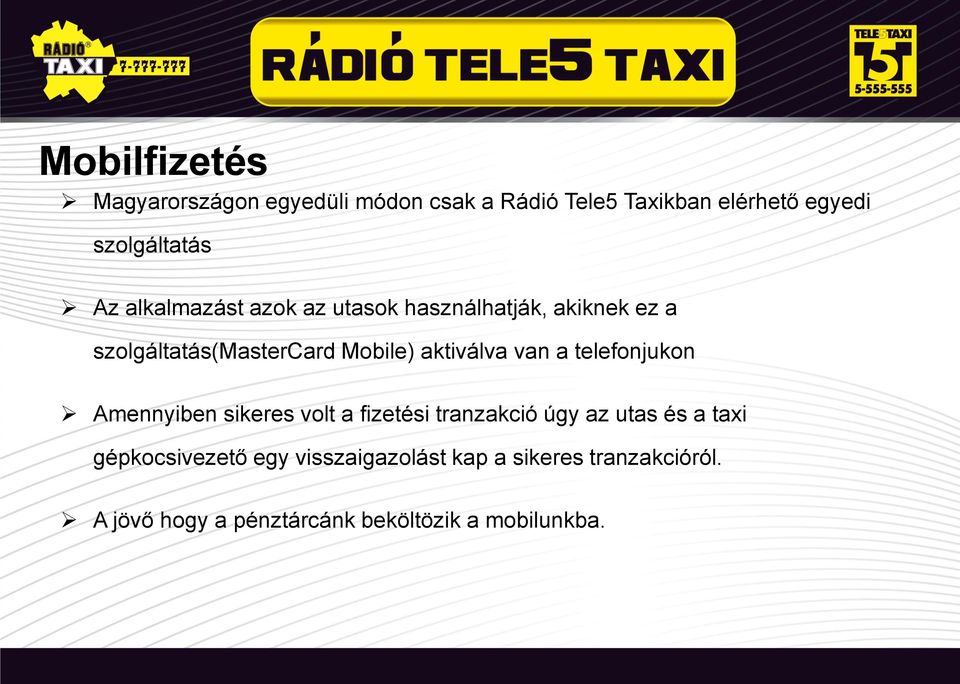 van a telefonjukon Amennyiben sikeres volt a fizetési tranzakció úgy az utas és a taxi