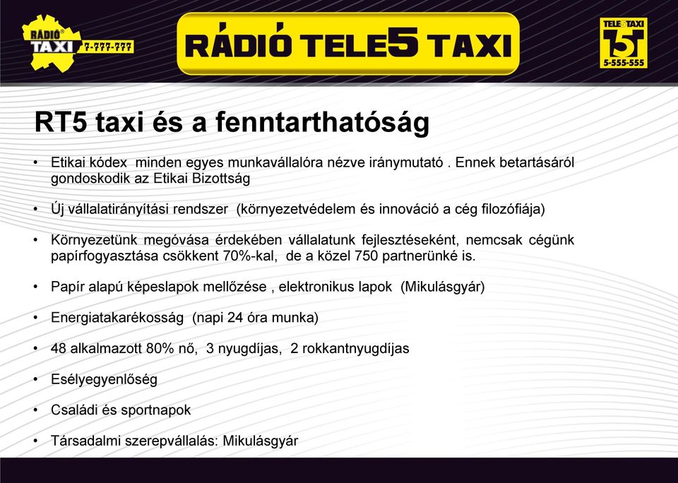 megóvása érdekében vállalatunk fejlesztéseként, nemcsak cégünk papírfogyasztása csökkent 70%-kal, de a közel 750 partnerünké is.