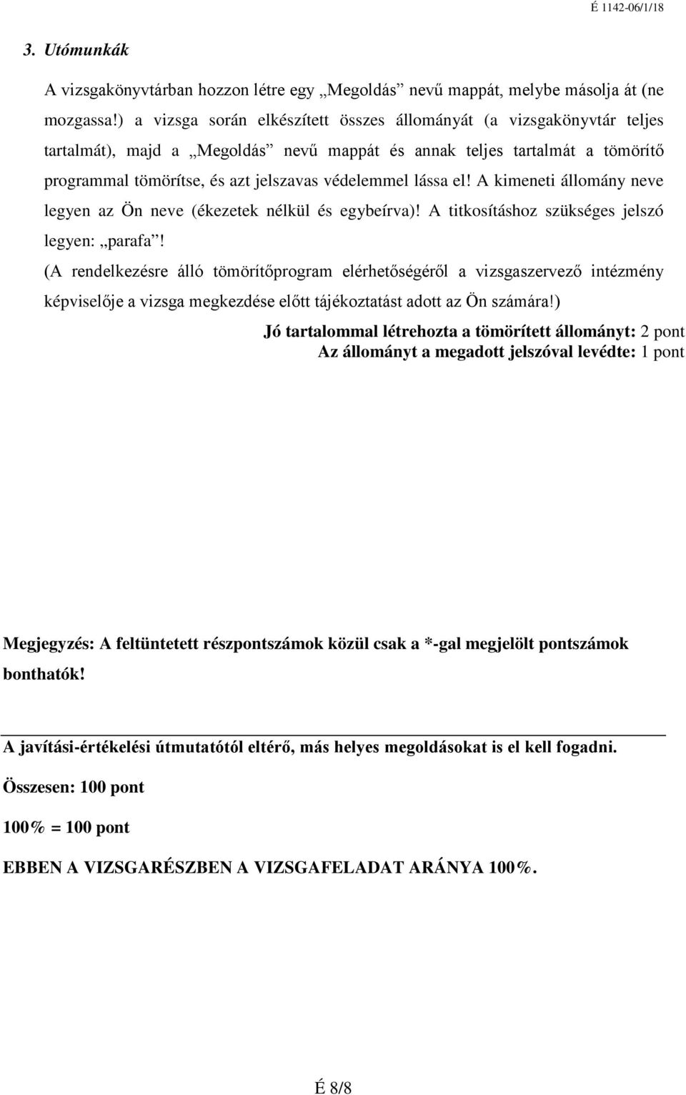 lássa el! A kimeneti állomány neve legyen az Ön neve (ékezetek nélkül és egybeírva)! A titkosításhoz szükséges jelszó legyen: parafa!