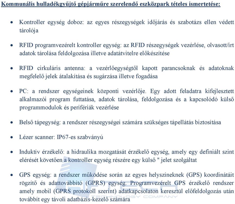 jelek átalakítása és sugárzása illetve fgadása PC: a rendszer egységeinek közpnti vezérlője.