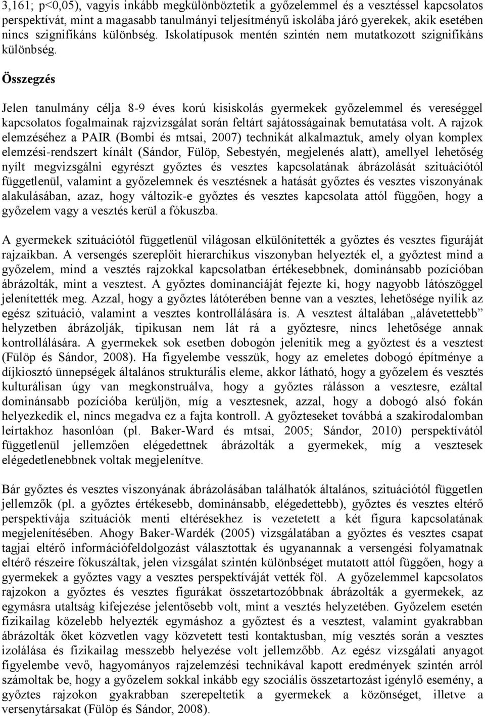 Összegzés Jelen tanulmány célja 8-9 éves korú kisiskolás gyermekek győzelemmel és vereséggel kapcsolatos fogalmainak rajzvizsgálat során feltárt sajátosságainak bemutatása volt.