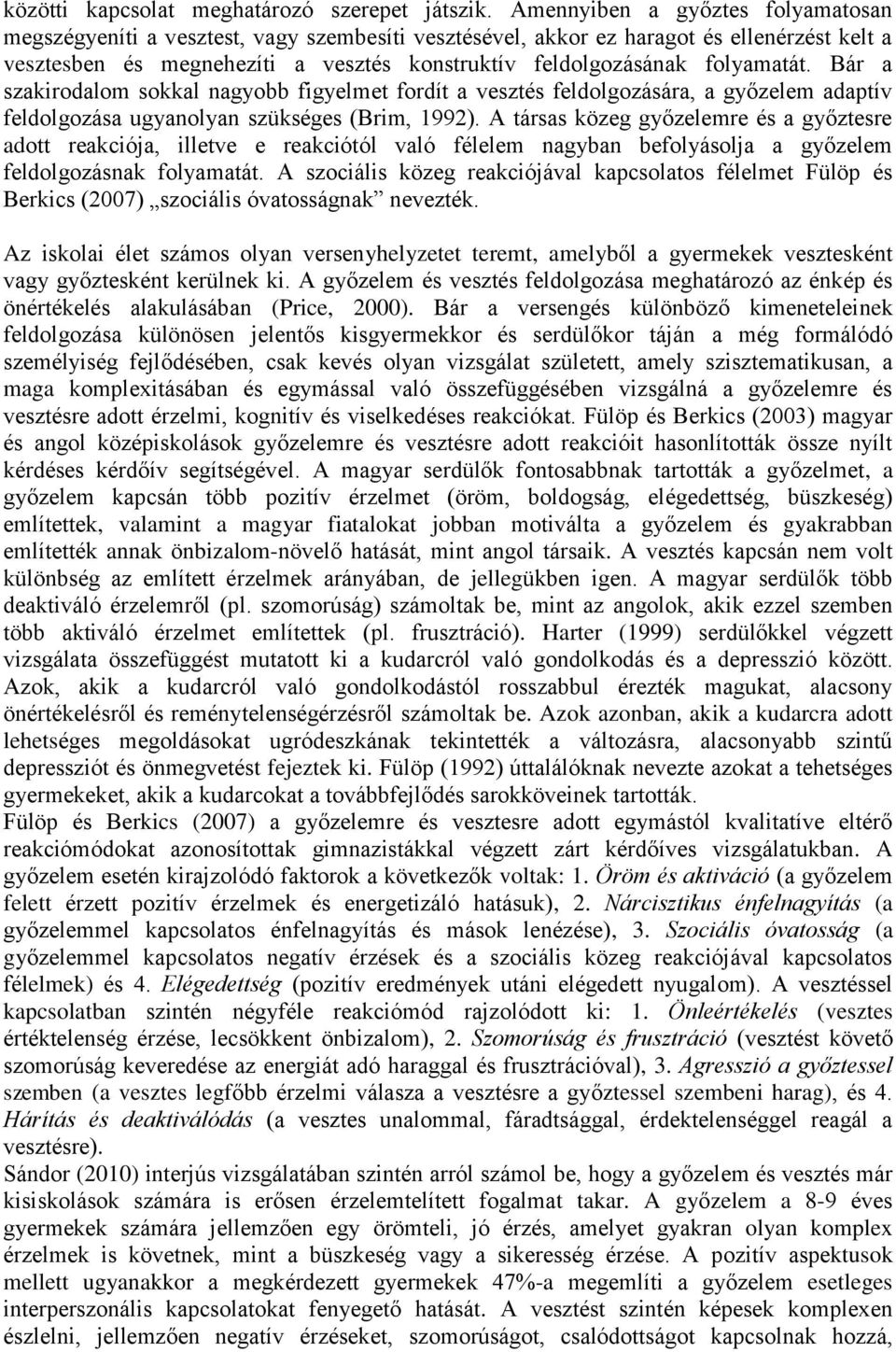 folyamatát. Bár a szakirodalom sokkal nagyobb figyelmet fordít a vesztés feldolgozására, a győzelem adaptív feldolgozása ugyanolyan szükséges (Brim, 1992).